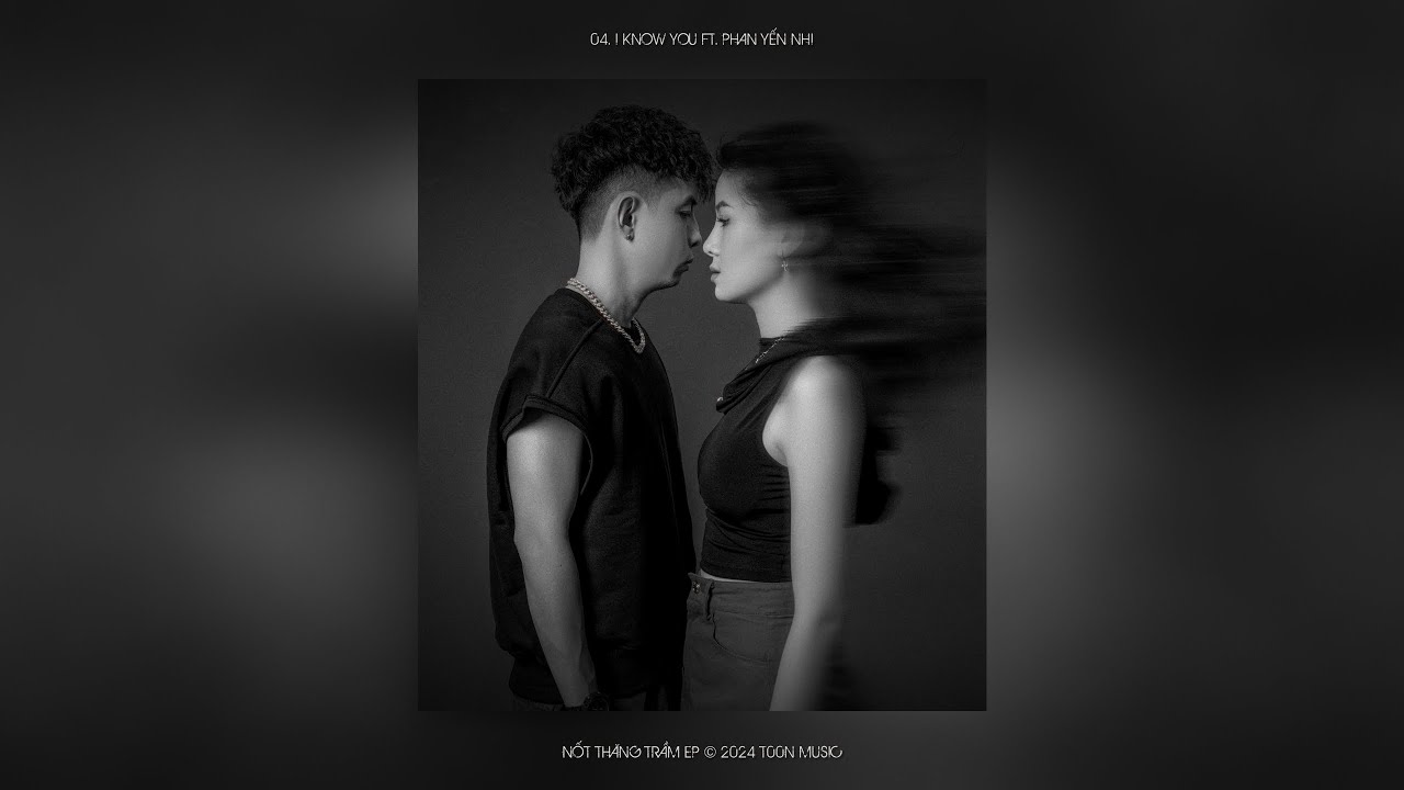 04. I Know You - T00n ft. Phan Yến Nhi