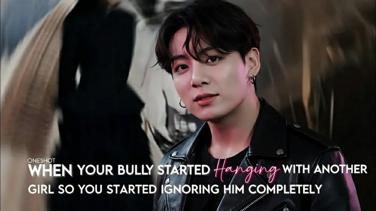 You Start Ignoring Your Bully after saw him with another girl~~jk oneshot