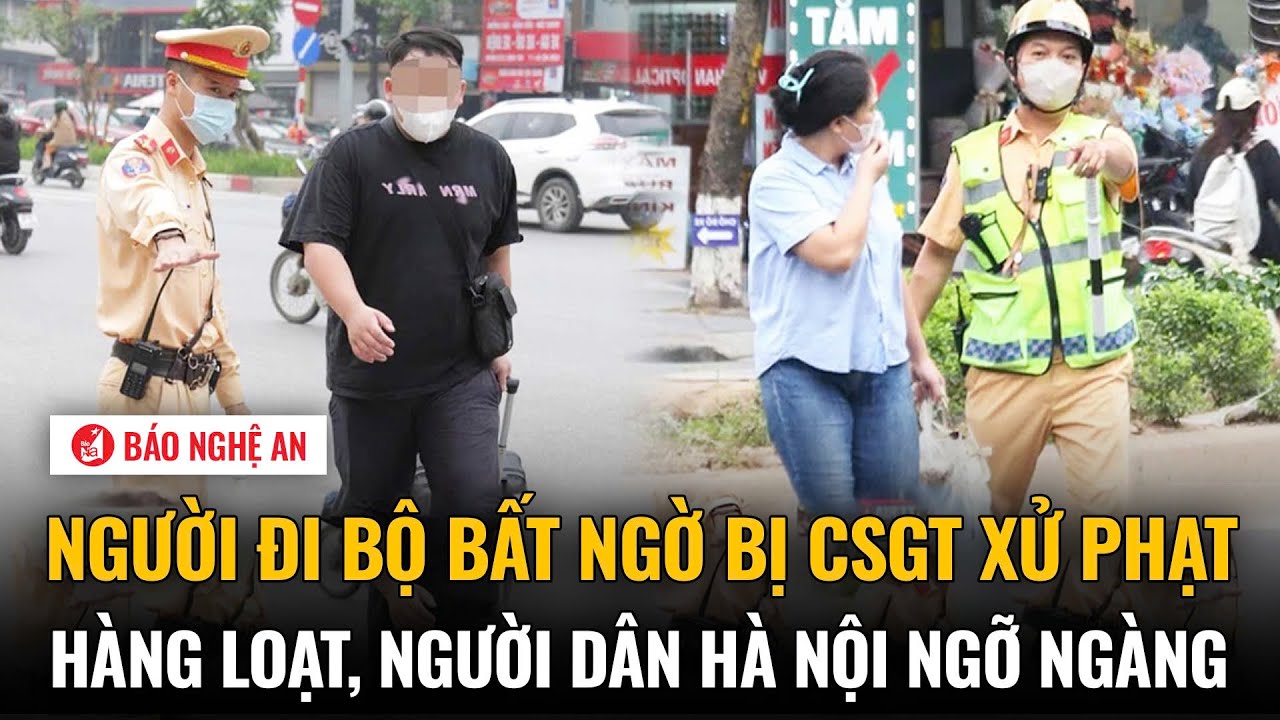 Người đi bộ bất ngờ bị CSGT xử phạt hàng loạt, người dân Hà Nội ngỡ ngàng