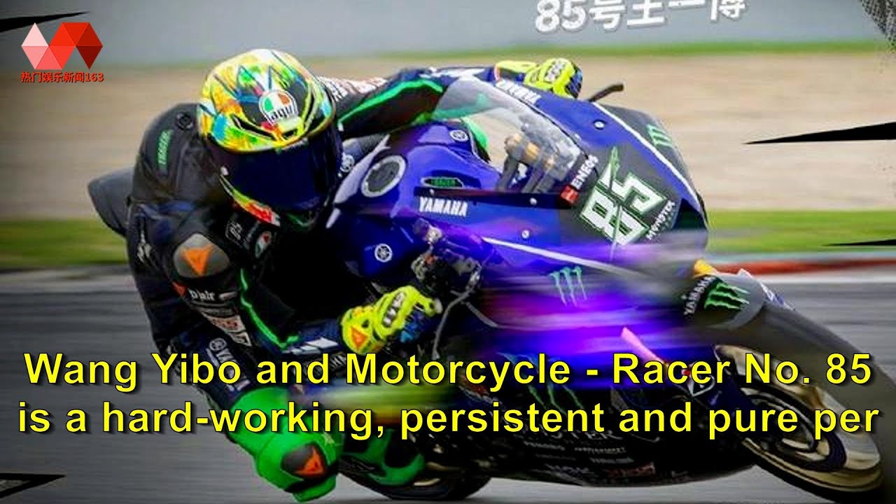 Wang Yibo and Motorcycle - Racer No. 85 is a hard-working, persistent and pure person.