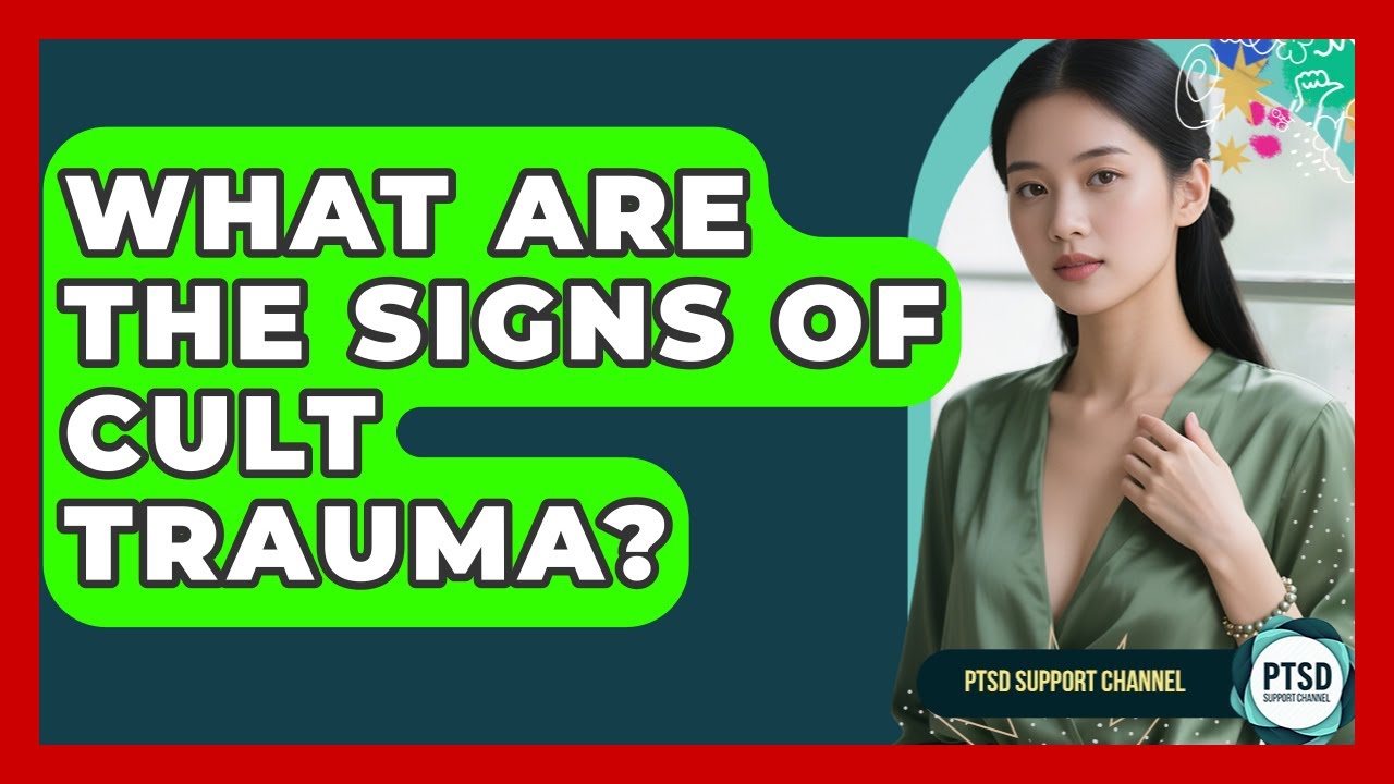 What Are The Signs Of Cult Trauma? - PTSD Support Channel