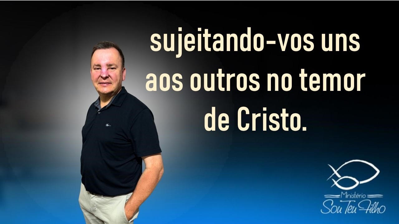 sujeitando-vos uns aos outros no temor de Cristo