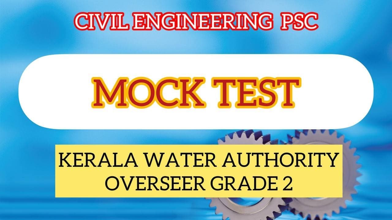 MOCK TEST / KERALA WATER AUTHORITY OVERSEER GRADE 2 / CIVIL ENGINEERING P.S.C