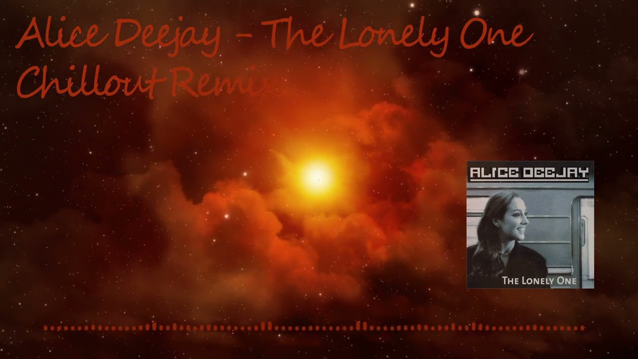 Alice Deejay - The Lonely One (Chillout Remix)