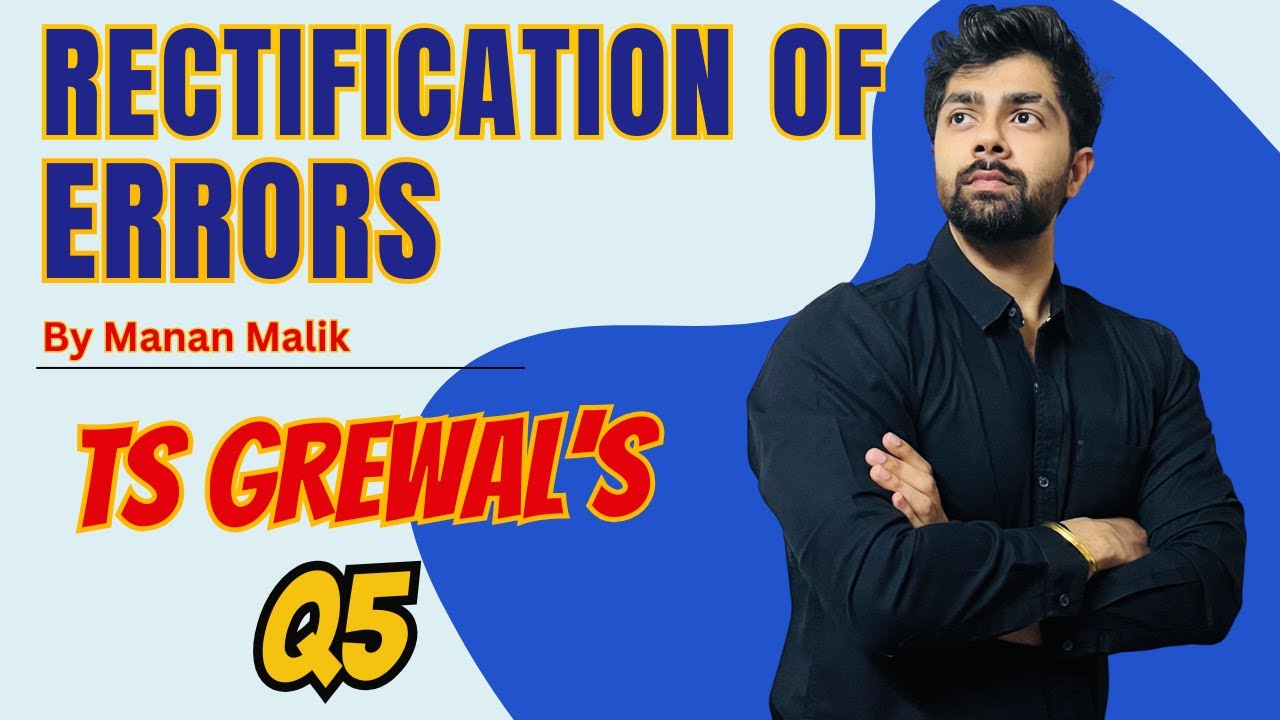 Rectification of Errors | Q5 | TS GREWAL Solutions | Chapter 17 Question no 5 Class 11