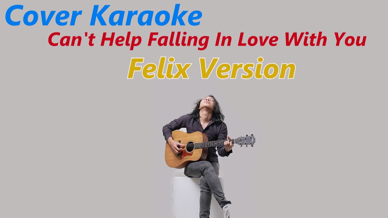 COVER KARAOKE - CANT HELP FALLING IN LOVE WITH YOU (FELIX VERSION)