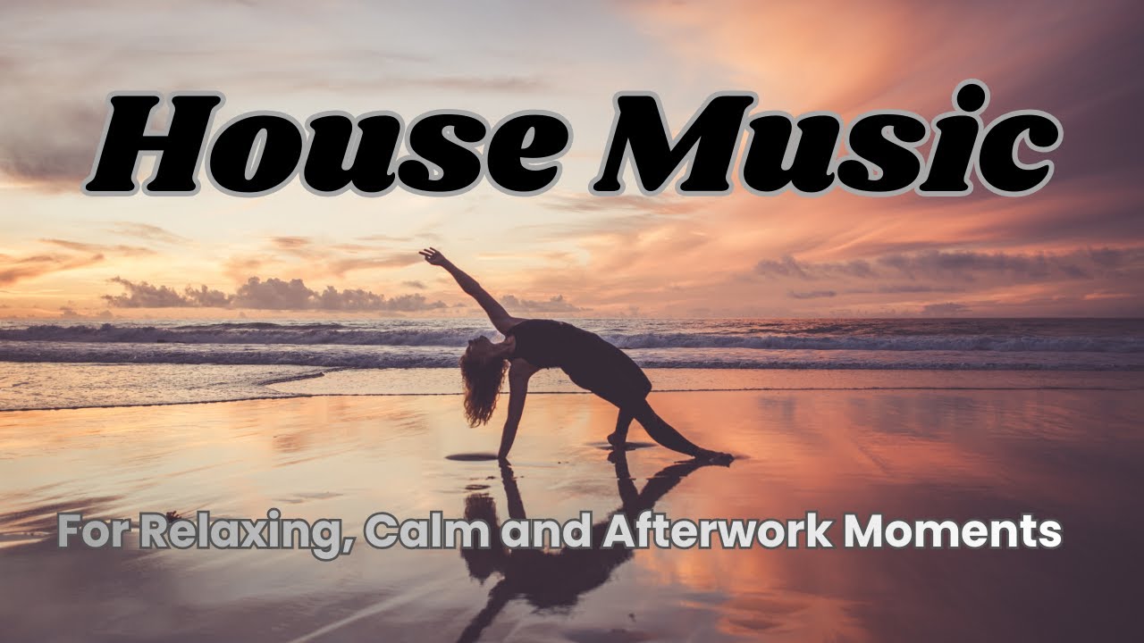 House Music, for your Relaxing, Calm and Afterwork Moments, New Songs 2026