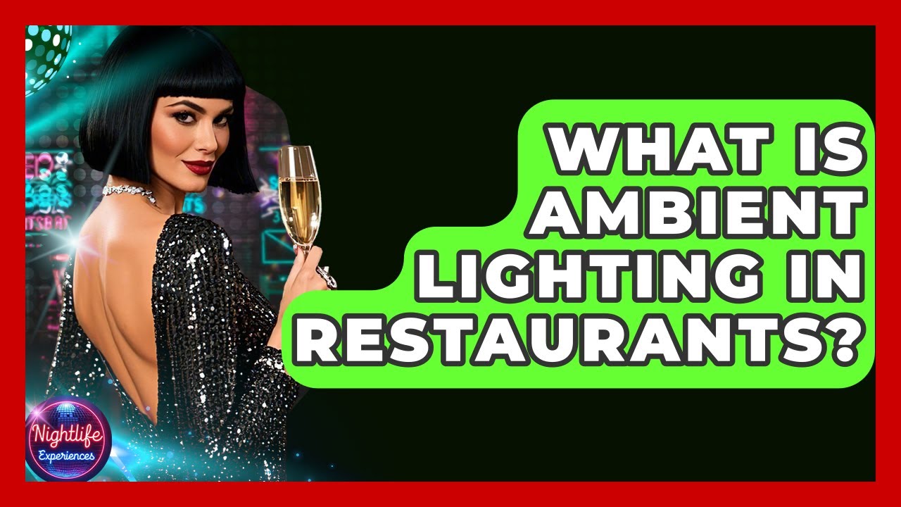 What Is Ambient Lighting In Restaurants? - Nightlife Experiences