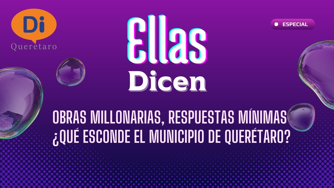 #EllasDicen: Obras millonarias, respuestas mínimas ¿Qué esconde el municipio de Querétaro?