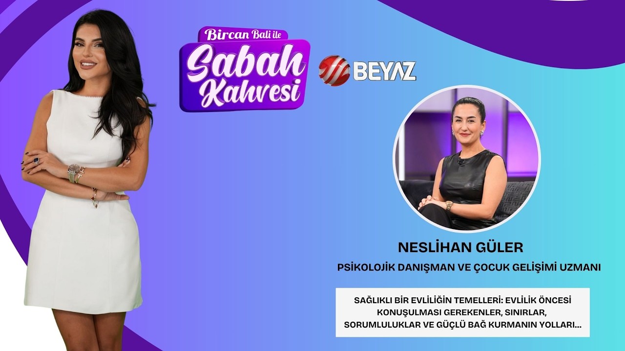 BİRCAN BALİ İLE SABAH KAHVESİ | PSİKOLOJİK DANIŞMAN VE ÇOCUK GELİŞİMİ UZMANI NESLİHAN GÜLER
