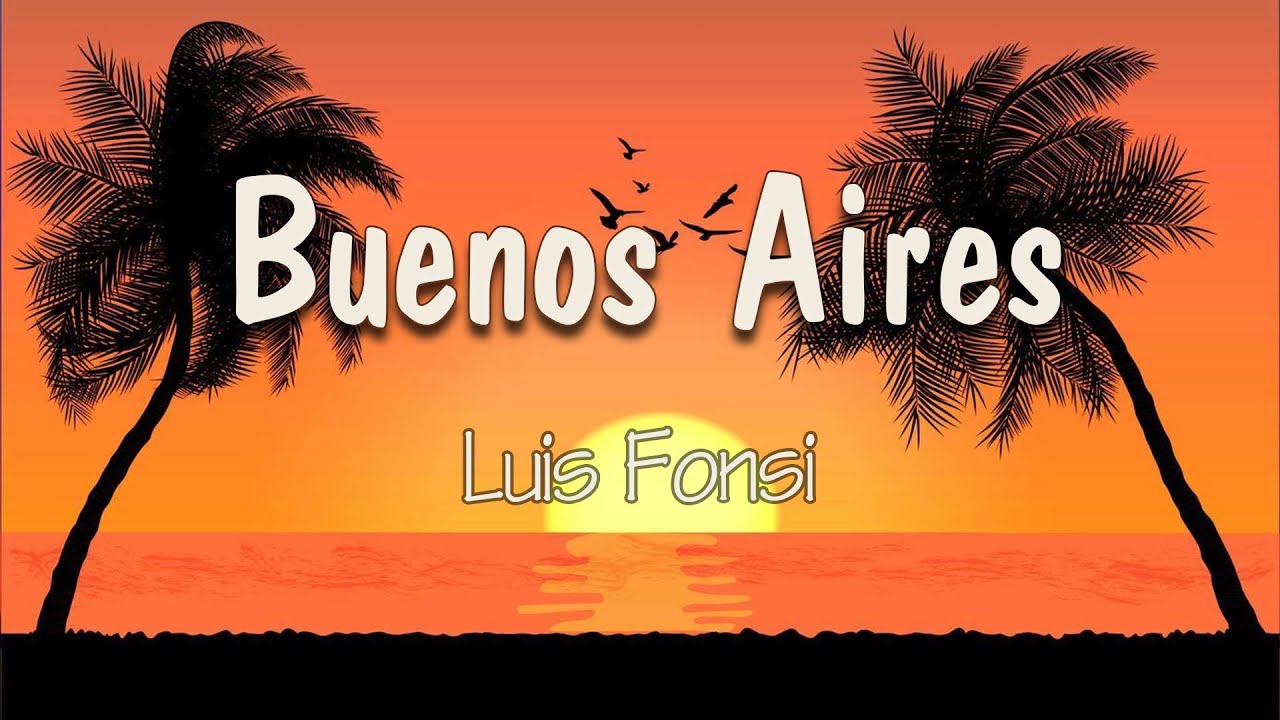 Luis Fonsi - Buenos Aires (Letra) | Porque, ay, cómo duele Cuando el amor de tu vida no te quiere