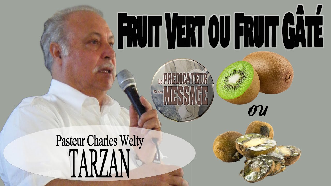 Prédication : Fruit vert ou Gâté message du Pasteur Welty Charles (Tarzan) Vie et Lumière