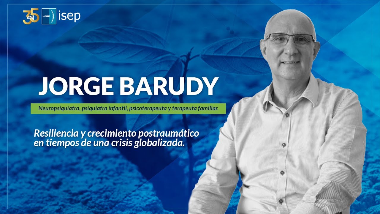 Resiliencia y crecimiento postraumático en tiempos de una crisis globalizada - Jorge Barudy