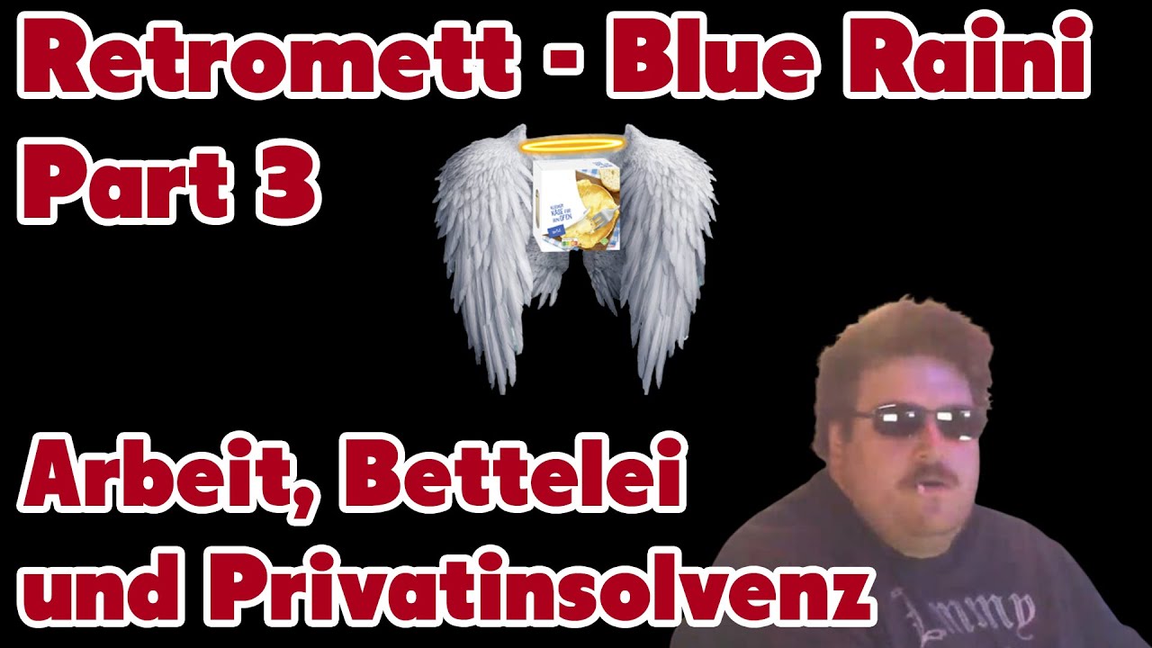 Retromett - Blue Raini Part 3 - Arbeit, Bettelei und Privatinsolvenz