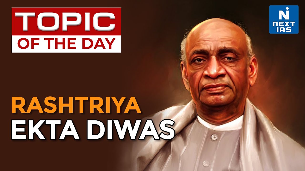 Sardar Vallabhbhai Patel: Rashtriya Ekta Diwas - UPSC | NEXT IAS