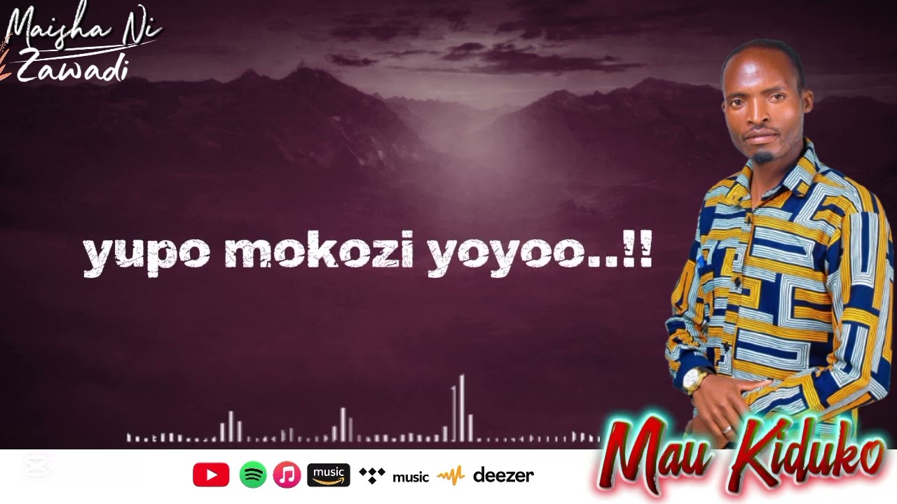MAISHA NI ZAWADI-_-MAU KIDUKO 