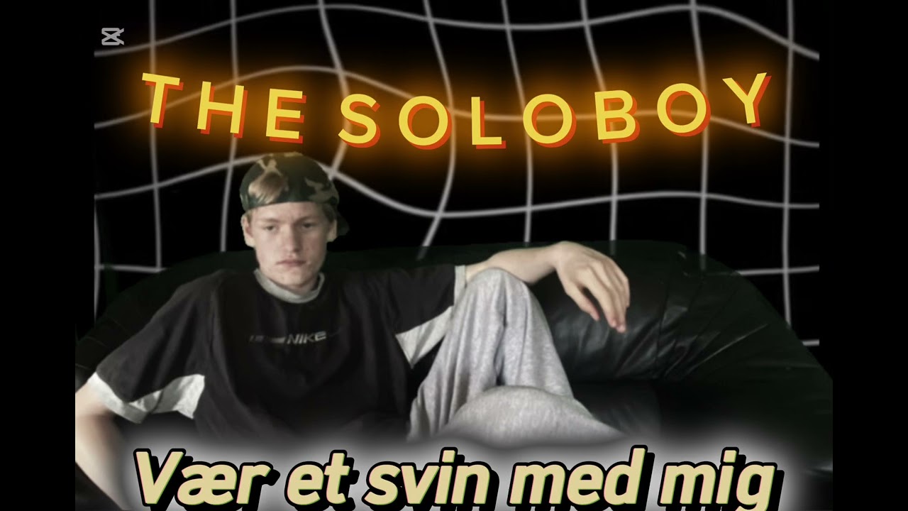 Vær et svin med mig (THE SOLOBOY)