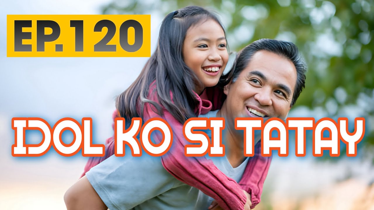 IDOL KO SI TATAY  EP  120