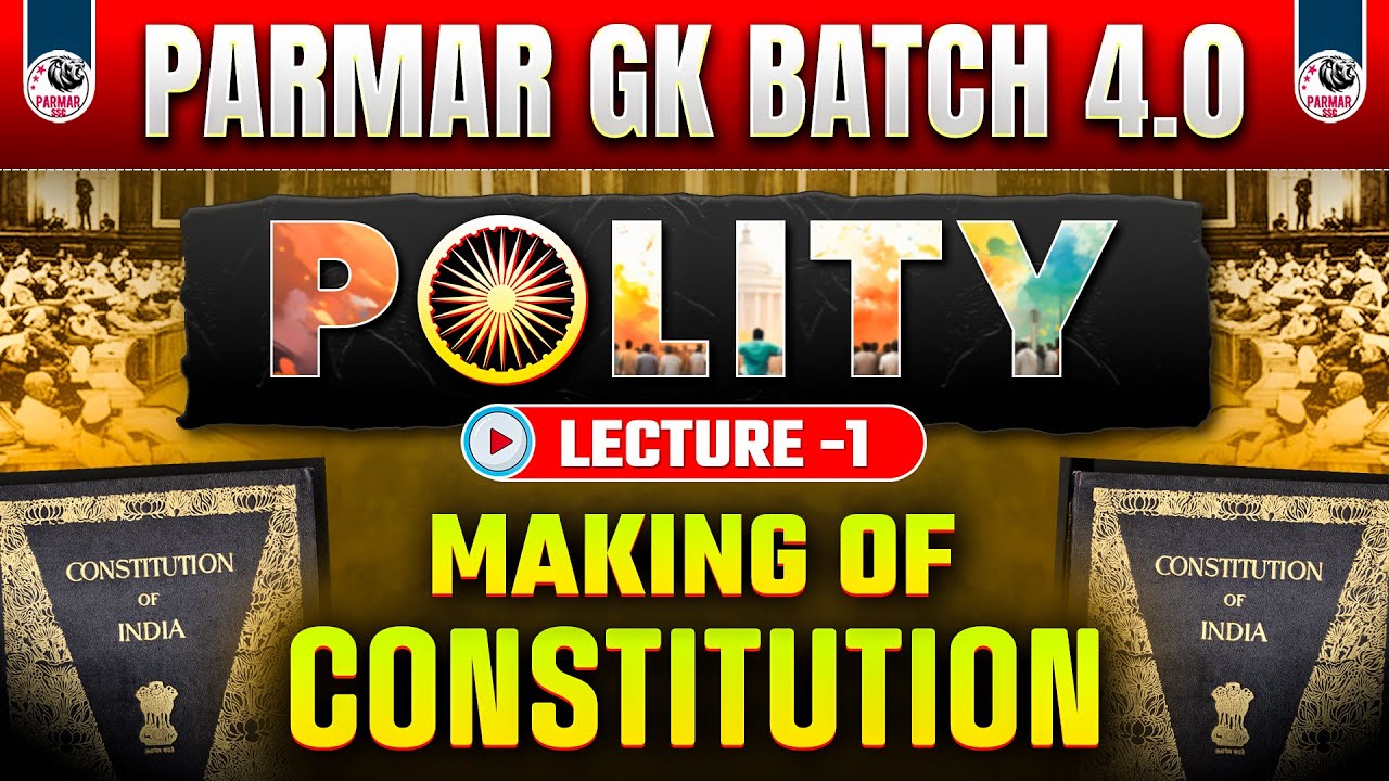 MAKING OF CONSTITUTION | POLITY LEC-01 | PARMAR GK 4.0 | SSC GK 2025 | PARMAR SSC