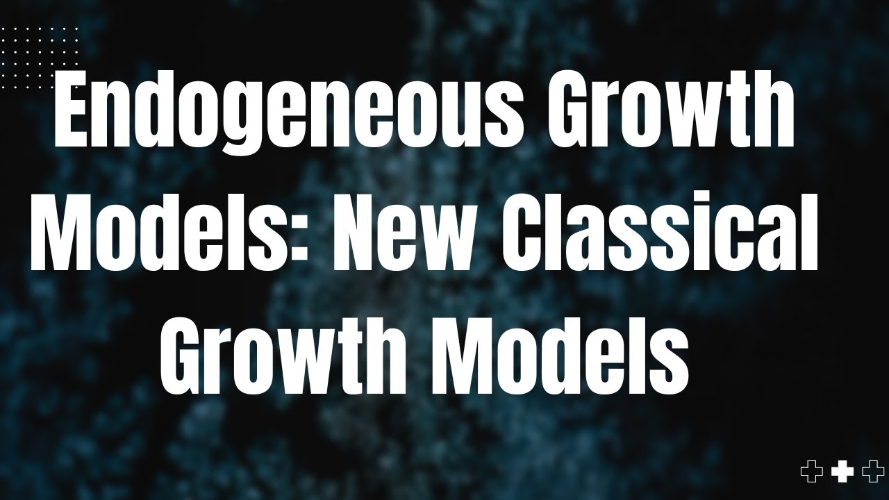 Endogenous Growth Models || New Classical Growth Models || Implications || Limitations