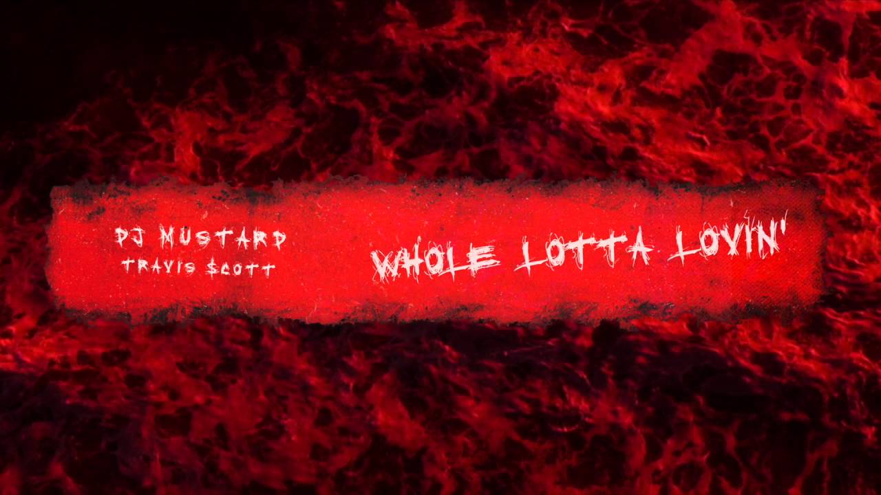 DJ Mustard - Whole Lotta Lovin Ft. Travi$ Scott. (Official Audio)