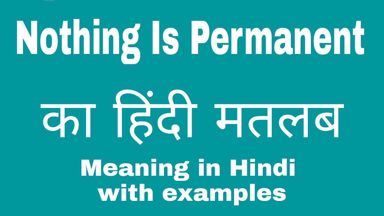Nothing is Permanent Meaning in Hindi