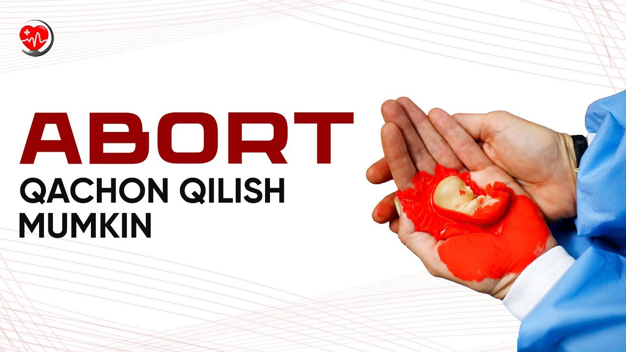 Abort qachon qilish mumkin va mumkin boʻlmagan holatlar…