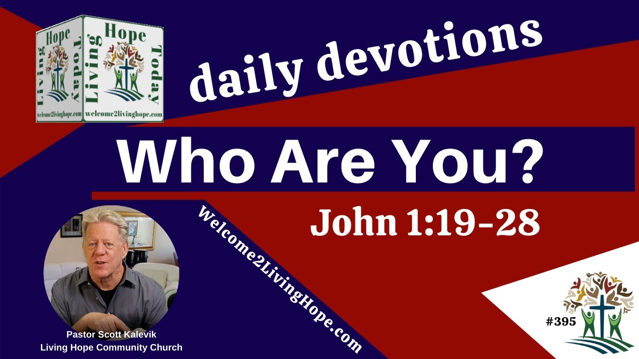 WHO ARE YOU?  -   John 1:19-28  - Living Hope Today
