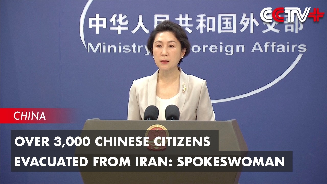 Over 3,000 Chinese Citizens Evacuated from Iran: Spokeswoman