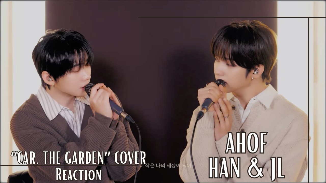 Reaction | '카더가든 (Car, the garden) - 그대 작은 나의 세상이 되어' Covered by AHOF HAN & JL
