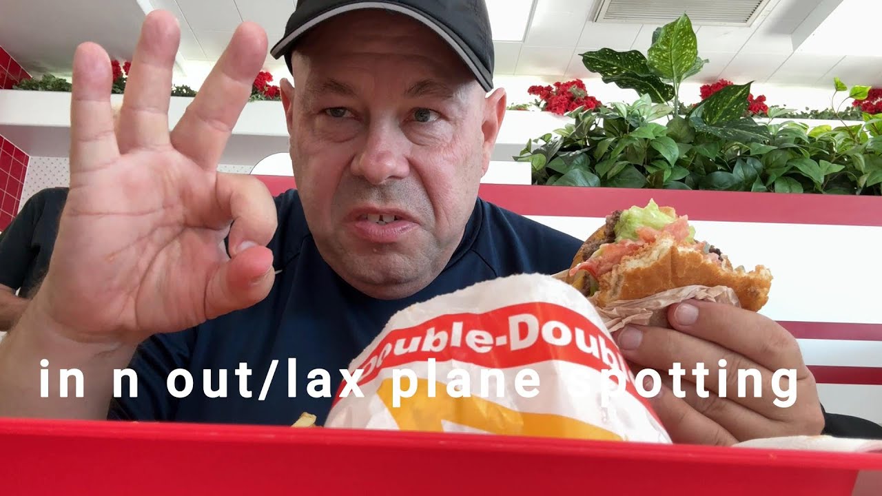 IN N OUT BURGER REVIEW PLUS LAX PLANE SPOTTING