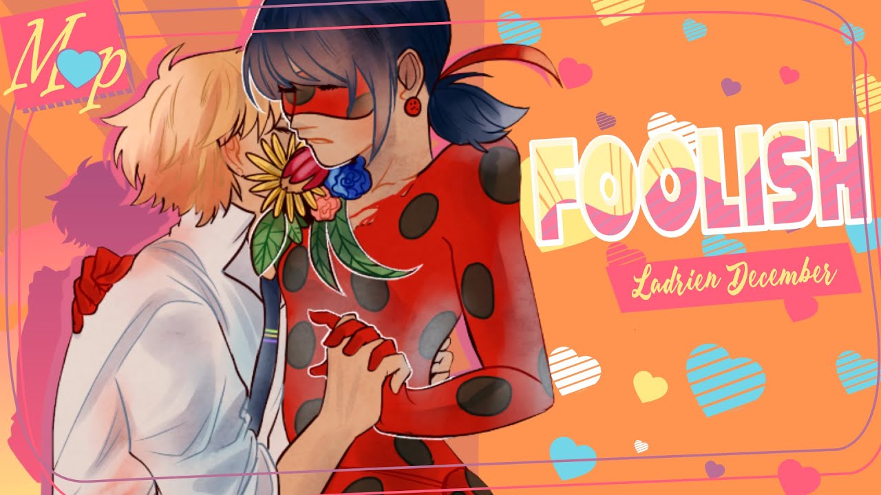 「M♥P」Foolish // Ladrien December ᴹᴱᴾ