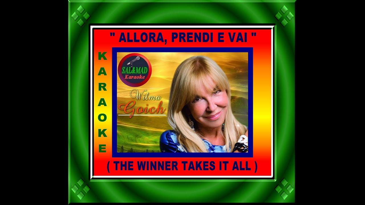 ALLORA PRENDI E VAI (THE WINNER TAKES IT ALL) – KARAOKE – WILMA GOICH -  (BASE MUSICALE : "ABBA")