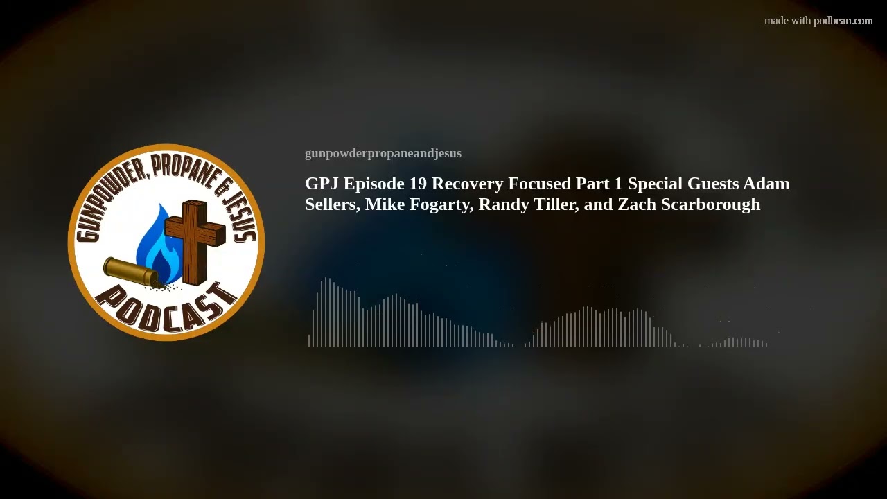 GPJ Episode 19 Recovery Focused Part 1 Special Guests Adam Sellers, Mike Fogarty, Randy Tiller, and
