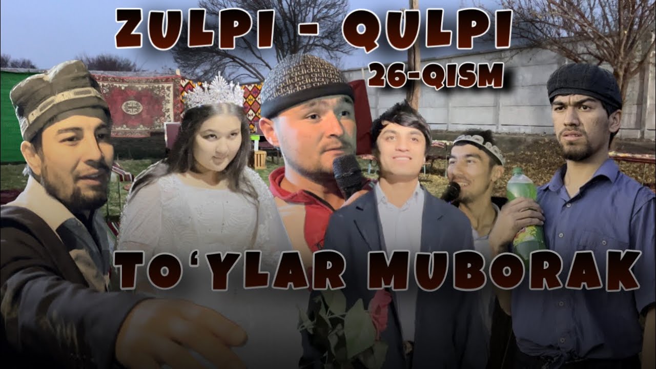 ZULPI - QULPI | 26-QISM | TOʻYLAR MUBORAK |      #zulpiqulpi #serial