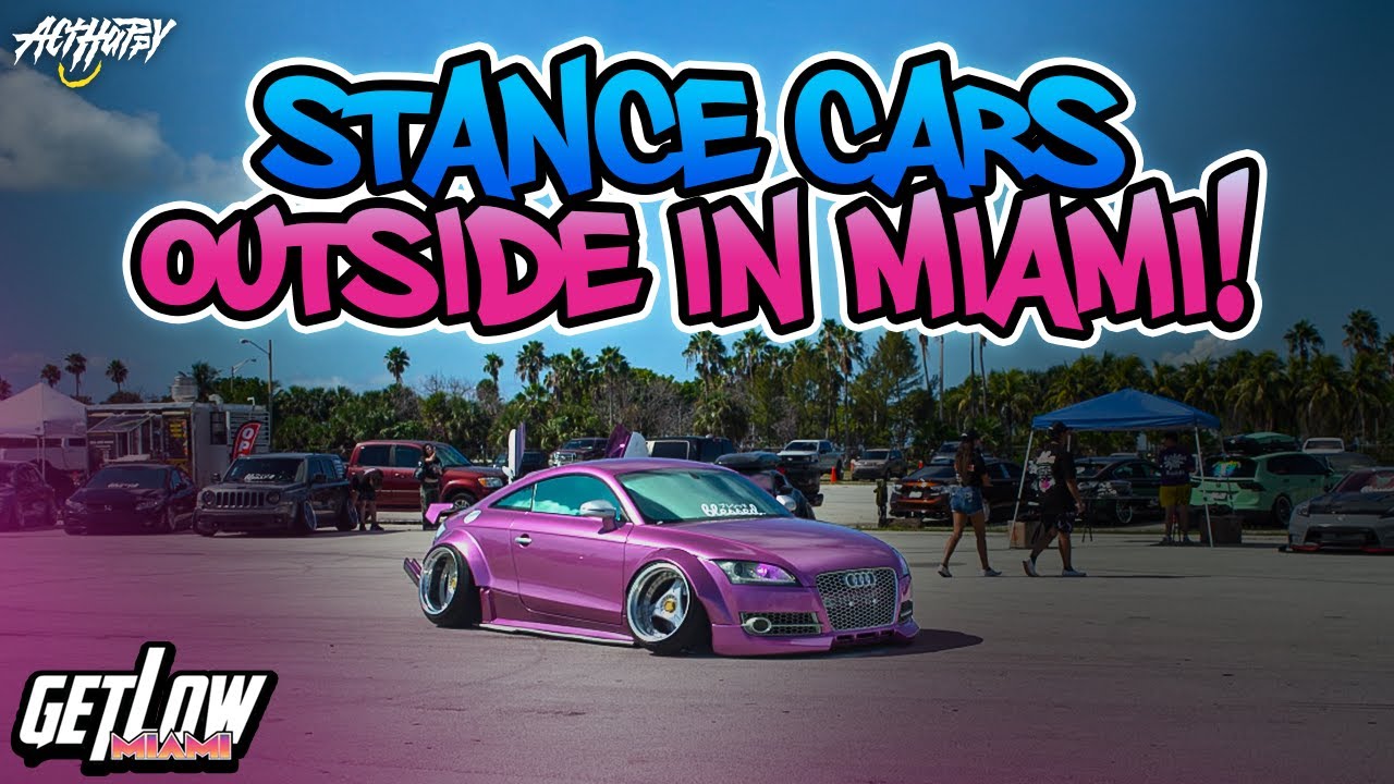 STANCE CARS OUTSIDE IN MIAMI! ACT HAPPY ASM MIAMI GETLOW VLOG