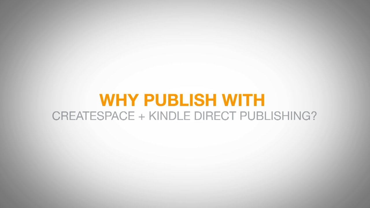 Why Publish with Kindle Direct Publishing + CreateSpace?