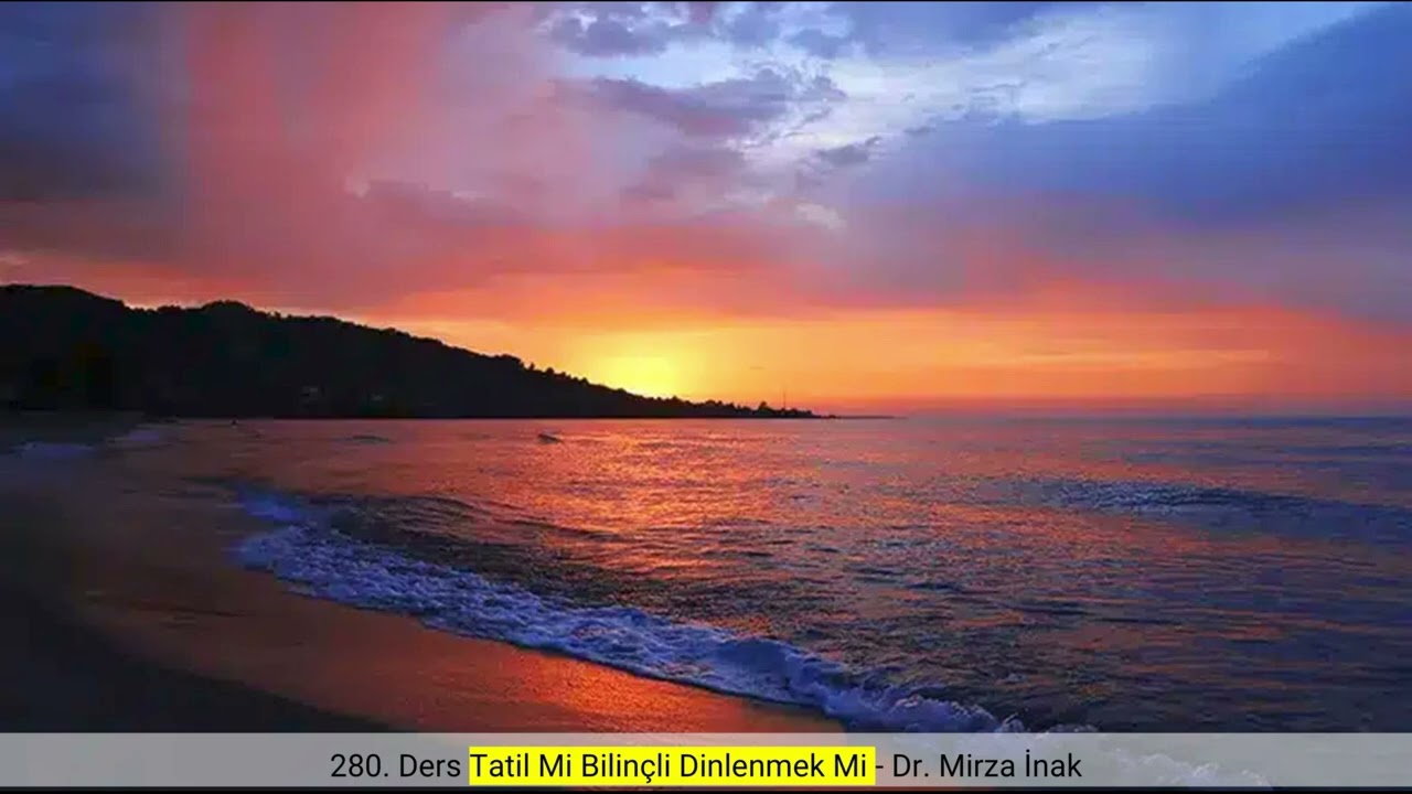 280. Ders Tatil Mi Bilinçli Dinlenmek Mi - Dr. Mirza İnak