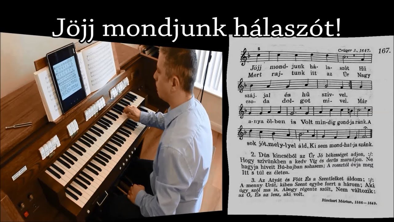 167. dicséret: Jöjj, mondjunk hálaszót Hű szájjal és hű szívvel! - Orgona, ének: Szabó Csaba