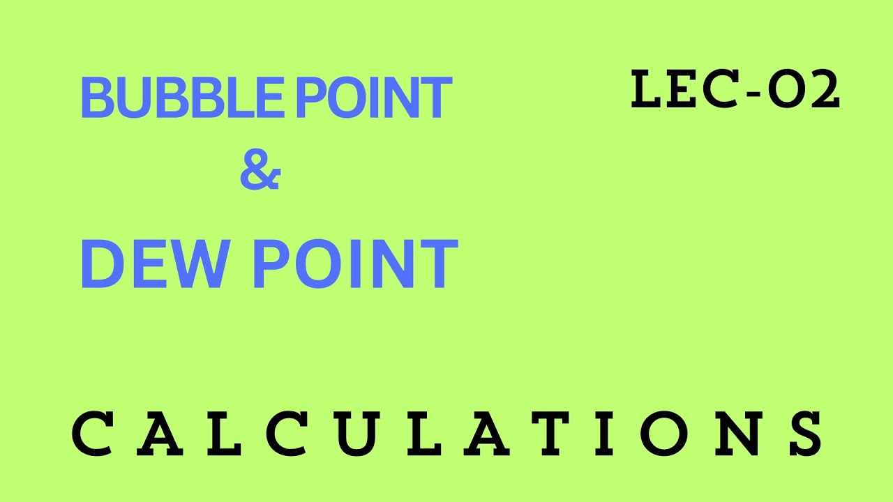 BUBBLE POINT AND DEW POINT CALCULATIONS LEC 02: BUILDING FLOWSHEET FOR FLASH VAPORIZATION