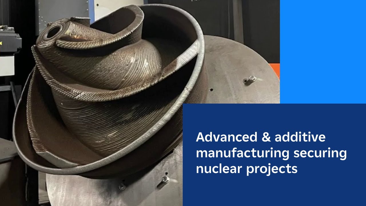 Advanced & additive manufacturing securing nuclear projects