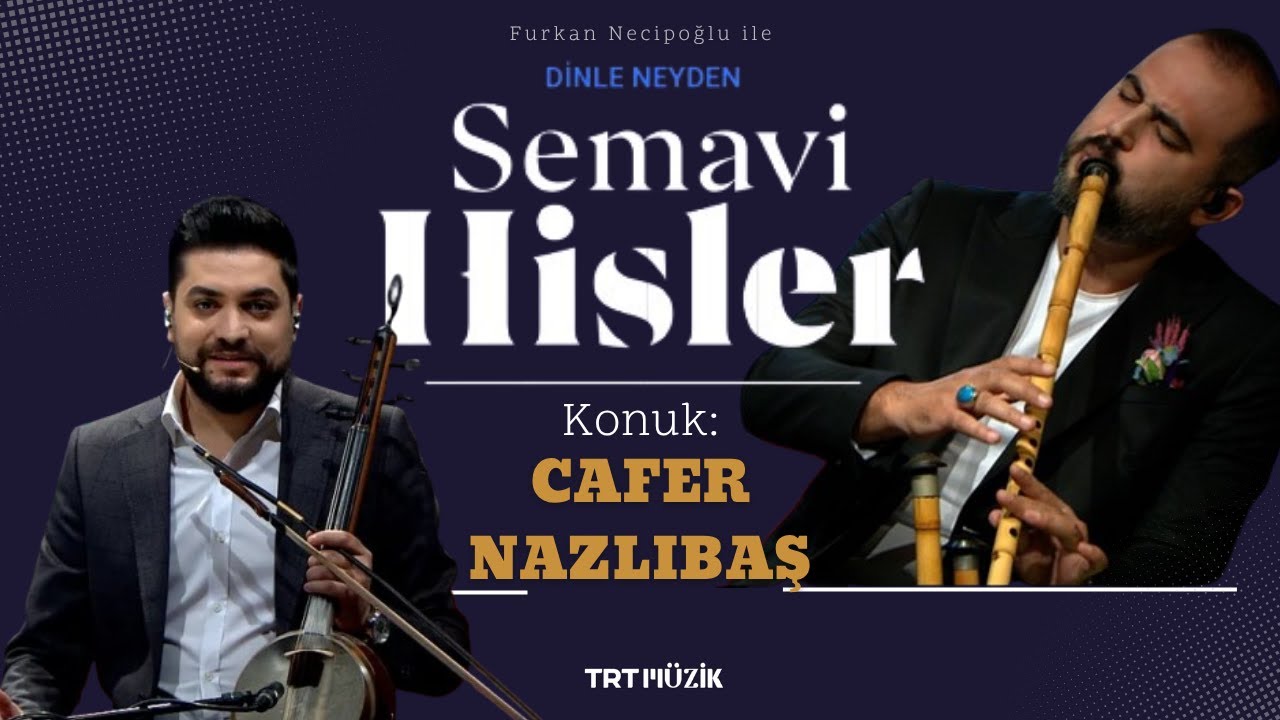 Furkan Necipoğlu ile SEMAVİ HİSLER - 19.BÖLÜM / Konuk: CAFER NAZLIBAŞ