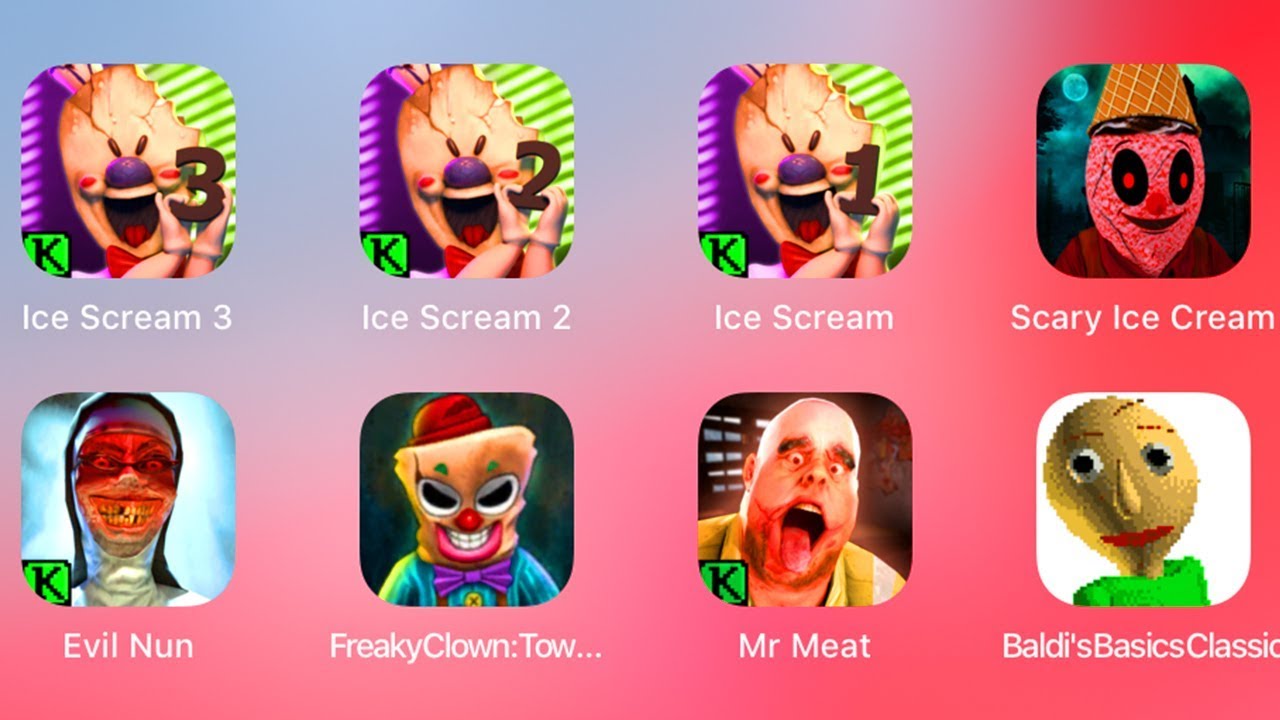 Ice Scream 3,Ice Scream 2,Ice Scream 1,Scary Ice Scream,Evil Nun,Freaky Clown Town,Mr Meat,Baldis