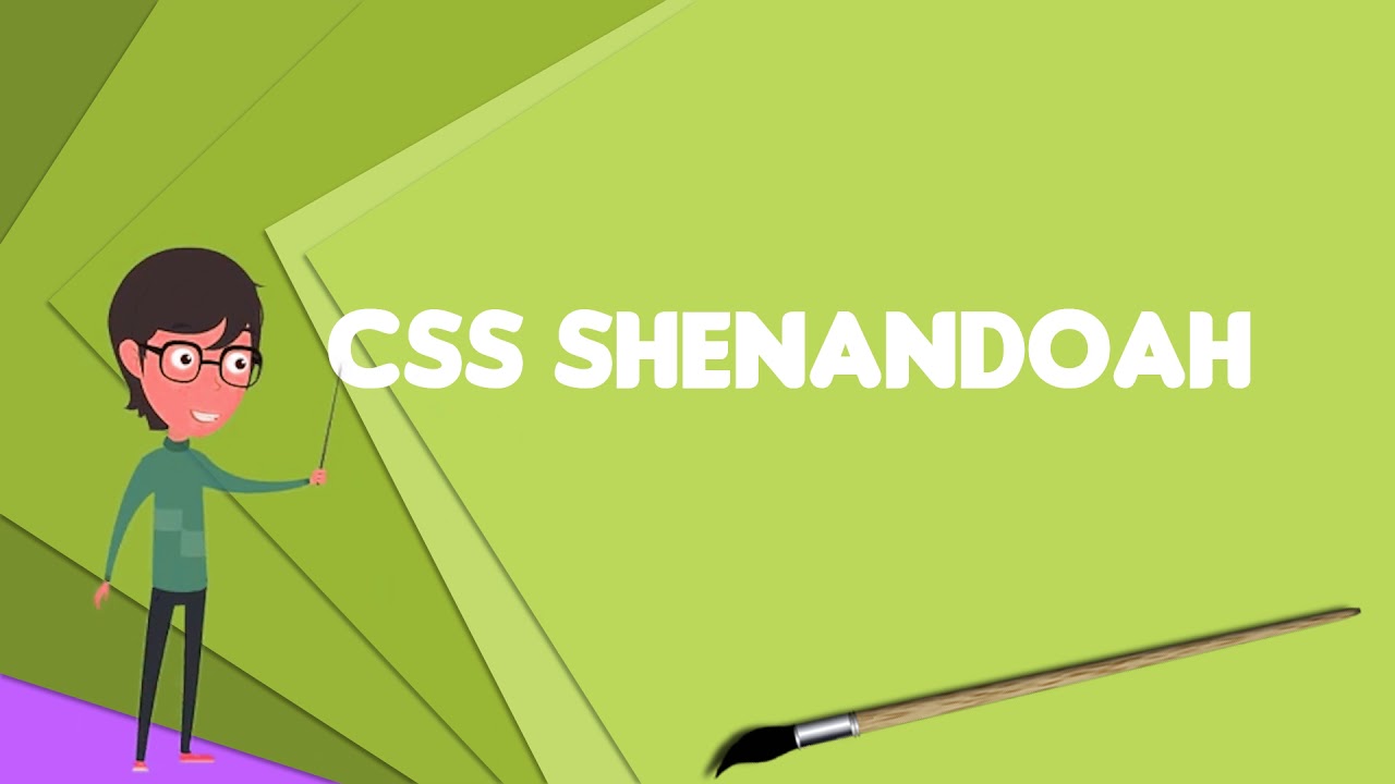 What is CSS Shenandoah? Explain CSS Shenandoah, Define CSS Shenandoah, Meaning of CSS Shenandoah