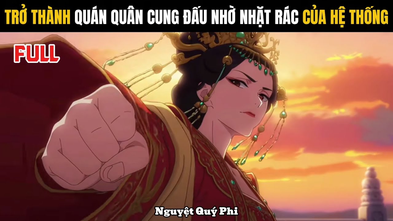 Full | Trở thành quán quân cung đấu nhờ nhặt rác của hệ thống - Nguyệt Quý Phi