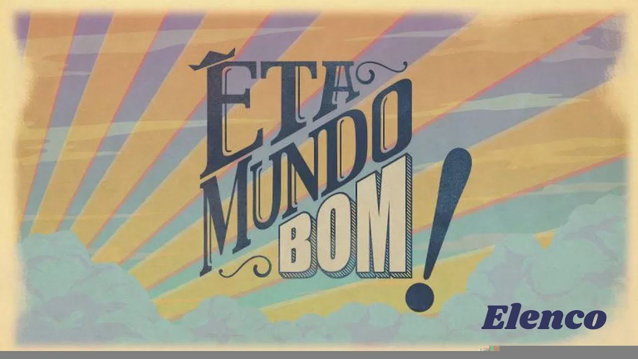 Êta mundo Bom! (2016) - Elenco (TV Globo) @tvligada