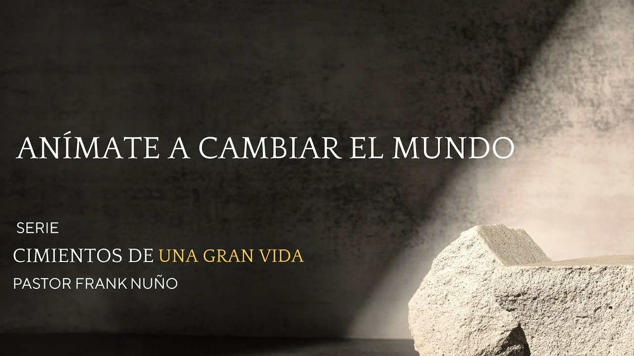 ANIMATE A CAMBIAR EL MUNDO Pastor Frank Nuño #serviciocristiano #lieecvn #bendiciones