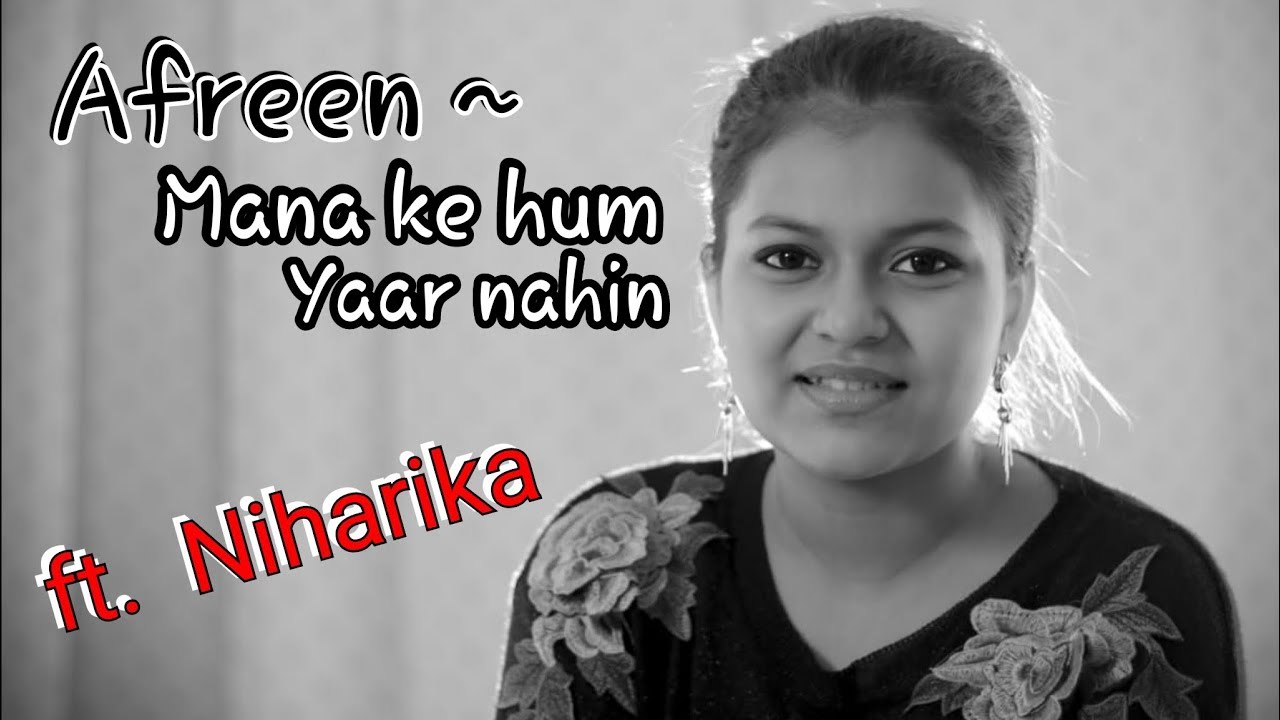 Afreen~Mana Ke Hum Yaar Nahin|MASHUP |Niharika Nath | Rahat Fateh Ali Khan | Sonu Nigam | Cover Song