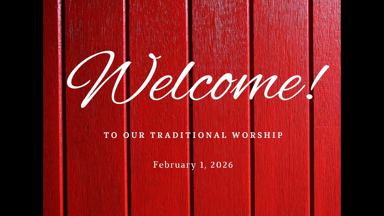 Sunday, February 1, 2026  Traditional Worship (Music & Message)