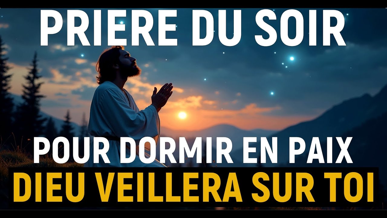 PRIÈRE PUISSANTE Du Soir pour détruire les attaques de nuit et retrouver la paix intérieure